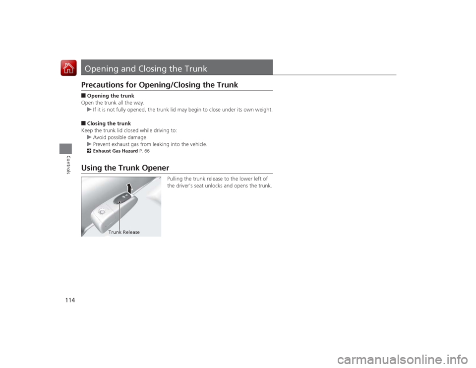 Acura ILX Hybrid 2015 Owners Manual 114Controls
Opening and Closing the TrunkPrecautions for Opening/Closing the Trunk■Opening the trunk
Open the trunk all the way. u If it is not fully opened, the trunk lid may begin to close under i Acura ILX Hybrid 2015 Owners Manual 114Controls
Opening and Closing the TrunkPrecautions for Opening/Closing the Trunk■Opening the trunk
Open the trunk all the way. u If it is not fully opened, the trunk lid may begin to close under i