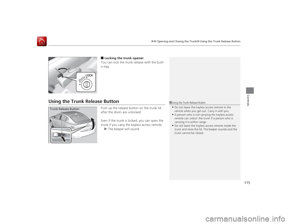 Acura ILX Hybrid 2015 Owners Manual 115
uuOpening and Closing the Trunk uUsing the Trunk Release Button
Controls
■Locking the trunk opener
You can lock the trunk release with the built-
in key.
Using the Trunk Release Button
Push up t Acura ILX Hybrid 2015 Owners Manual 115
uuOpening and Closing the Trunk uUsing the Trunk Release Button
Controls
■Locking the trunk opener
You can lock the trunk release with the built-
in key.
Using the Trunk Release Button
Push up t