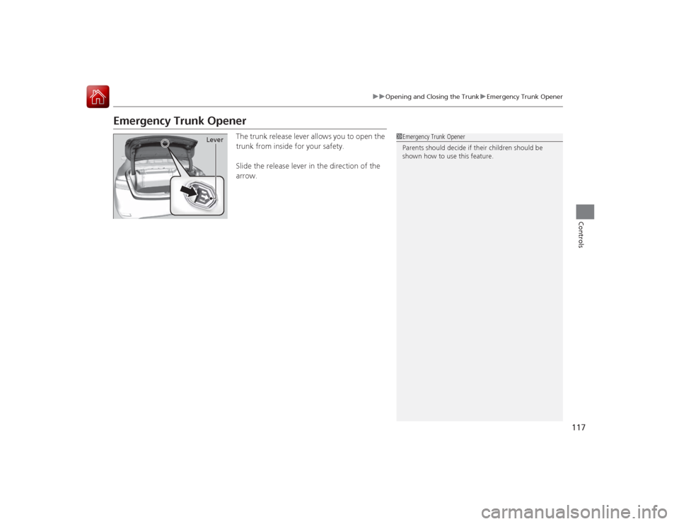 Acura ILX Hybrid 2015 Owners Manual 117
uuOpening and Closing the Trunk uEmergency Trunk Opener
Controls
Emergency Trunk Opener
The trunk release lever allows you to open the
trunk from inside for your safety.
Slide the release lever i Acura ILX Hybrid 2015 Owners Manual 117
uuOpening and Closing the Trunk uEmergency Trunk Opener
Controls
Emergency Trunk Opener
The trunk release lever allows you to open the
trunk from inside for your safety.
Slide the release lever i