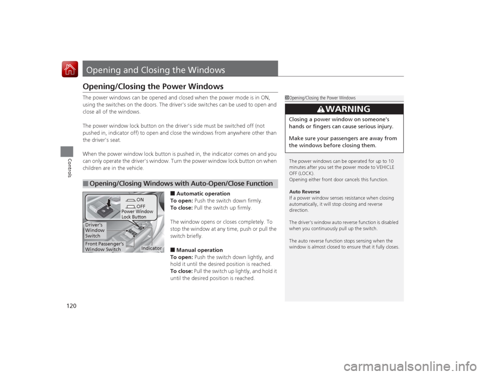 Acura ILX Hybrid 2015  Owners Manual 120Controls
Opening and Closing the WindowsOpening/Closing the Power WindowsThe power windows can be opened and closed when the power mode is in ON, 
using the switches on the doors. The drivers side