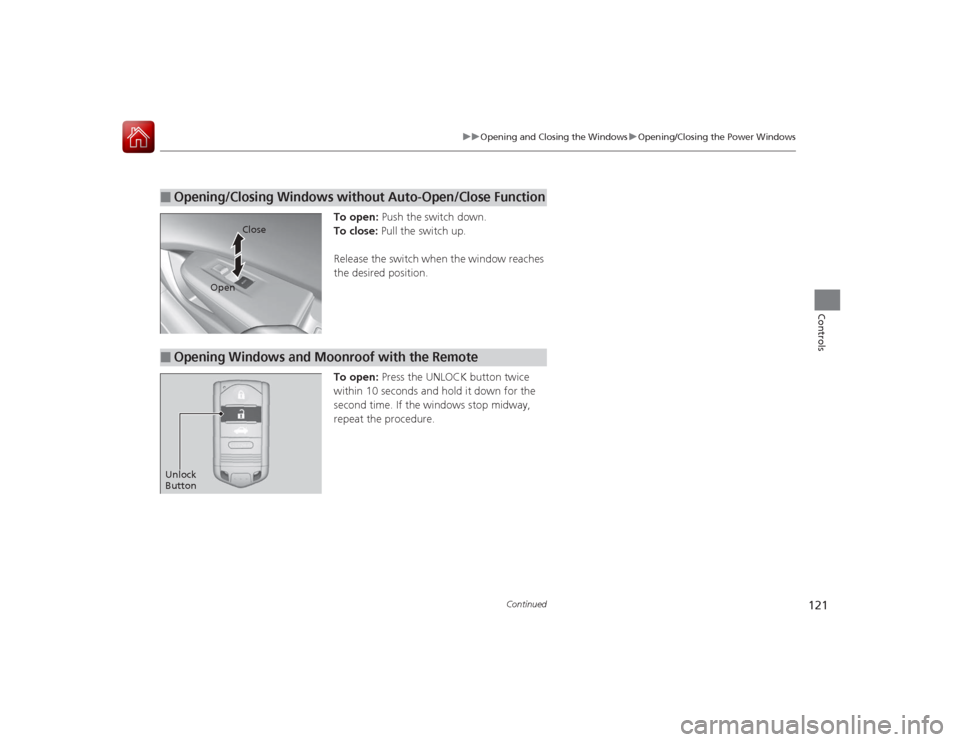 Acura ILX Hybrid 2015 Owners Manual 121
uuOpening and Closing the Windows uOpening/Closing the Power Windows
Continued
Controls
To open: Push the switch down.
To close: Pull the switch up.
Release the switch when the window reaches
t Acura ILX Hybrid 2015 Owners Manual 121
uuOpening and Closing the Windows uOpening/Closing the Power Windows
Continued
Controls
To open: Push the switch down.
To close: Pull the switch up.
Release the switch when the window reaches
t