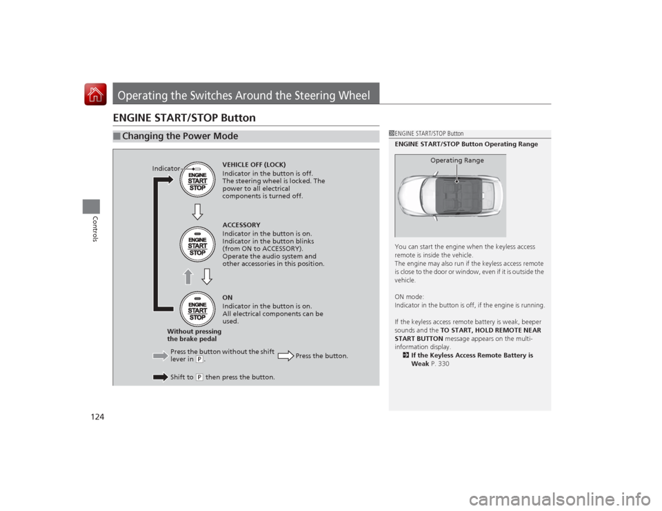 Acura ILX Hybrid 2015 Owners Guide 124Controls
Operating the Switches Around the Steering WheelENGINE START/STOP Button■
Changing the Power Mode
1ENGINE START/STOP Button
ENGINE START/STOP Button Operating Range
You can start the eng Acura ILX Hybrid 2015 Owners Guide 124Controls
Operating the Switches Around the Steering WheelENGINE START/STOP Button■
Changing the Power Mode
1ENGINE START/STOP Button
ENGINE START/STOP Button Operating Range
You can start the eng