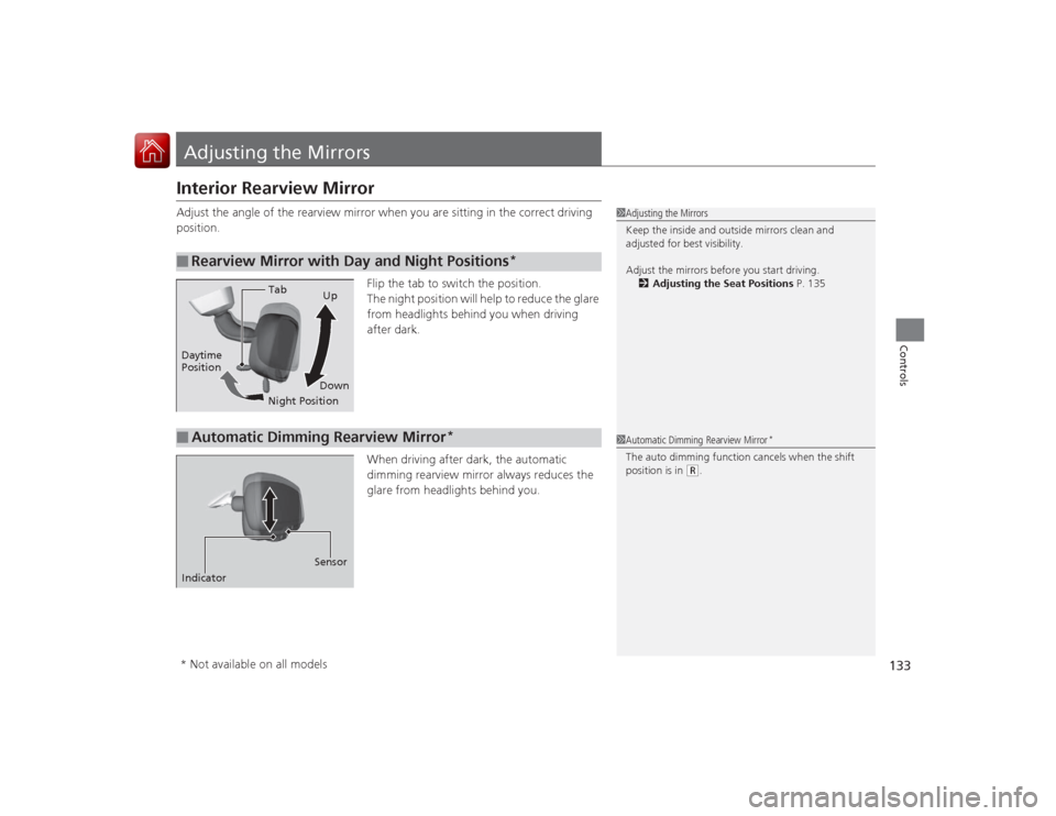 Acura ILX Hybrid 2015 Owners Manual 133Controls
Adjusting the MirrorsInterior Rearview MirrorAdjust the angle of the rearview mirror when you are sitting in the correct driving
position.Flip the tab to switch the position.
The night po Acura ILX Hybrid 2015 Owners Manual 133Controls
Adjusting the MirrorsInterior Rearview MirrorAdjust the angle of the rearview mirror when you are sitting in the correct driving
position.Flip the tab to switch the position.
The night po