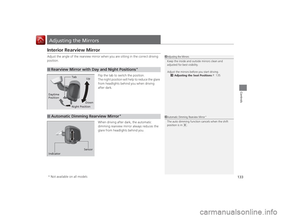 Acura ILX Hybrid 2015  Owners Manual 133Controls
Adjusting the MirrorsInterior Rearview MirrorAdjust the angle of the rearview mirror when you are sitting in the correct driving 
position.Flip the tab to switch the position.
The night po