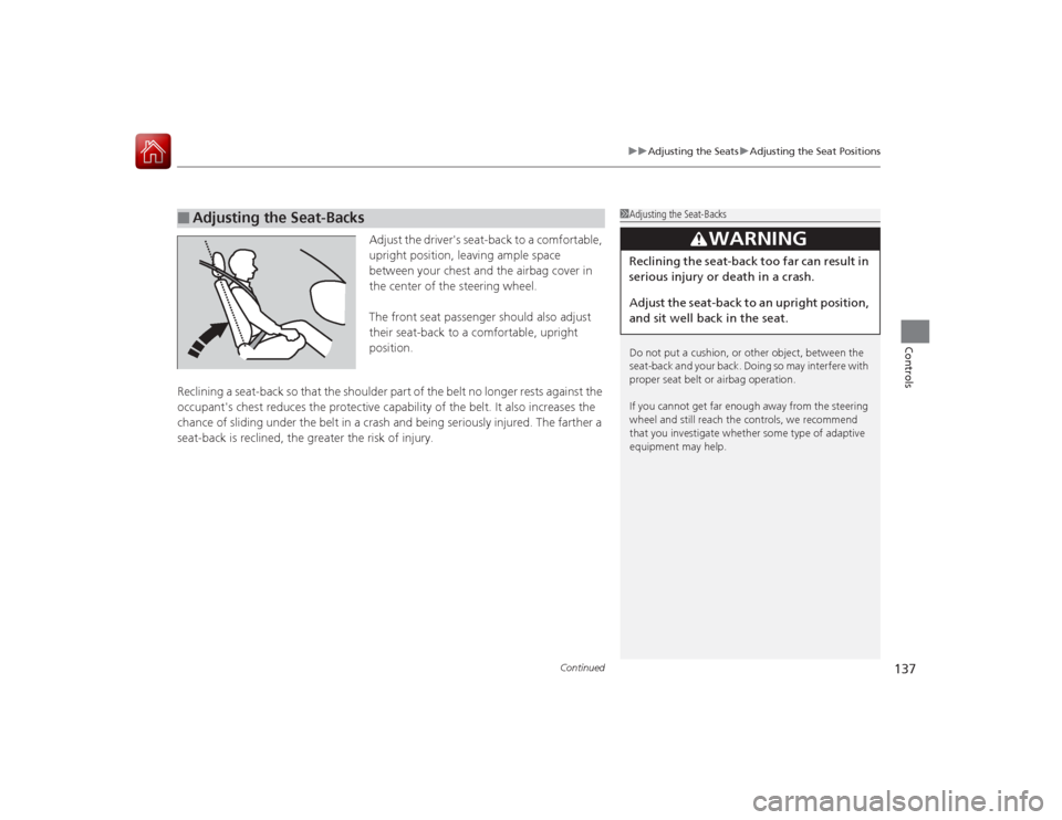 Acura ILX Hybrid 2015 Owners Manual Continued
137
uuAdjusting the Seats uAdjusting the Seat Positions
Controls
Adjust the drivers seat-back to a comfortable,
upright position, leaving ample space
between your chest and the airbag cov Acura ILX Hybrid 2015 Owners Manual Continued
137
uuAdjusting the Seats uAdjusting the Seat Positions
Controls
Adjust the drivers seat-back to a comfortable,
upright position, leaving ample space
between your chest and the airbag cov