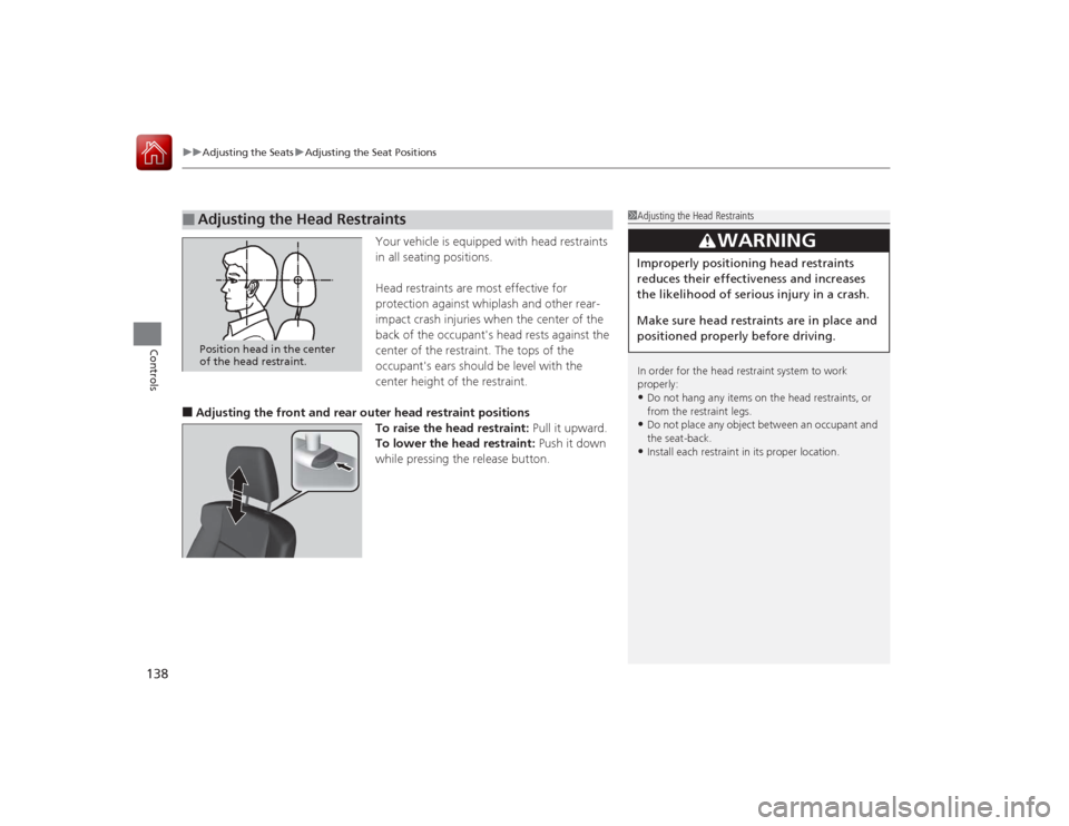 Acura ILX Hybrid 2015 Owners Manual uuAdjusting the Seats uAdjusting the Seat Positions
138Controls
Your vehicle is equipped with head restraints
in all seating positions.
Head restraints are most effective for
protection against whip Acura ILX Hybrid 2015 Owners Manual uuAdjusting the Seats uAdjusting the Seat Positions
138Controls
Your vehicle is equipped with head restraints
in all seating positions.
Head restraints are most effective for
protection against whip