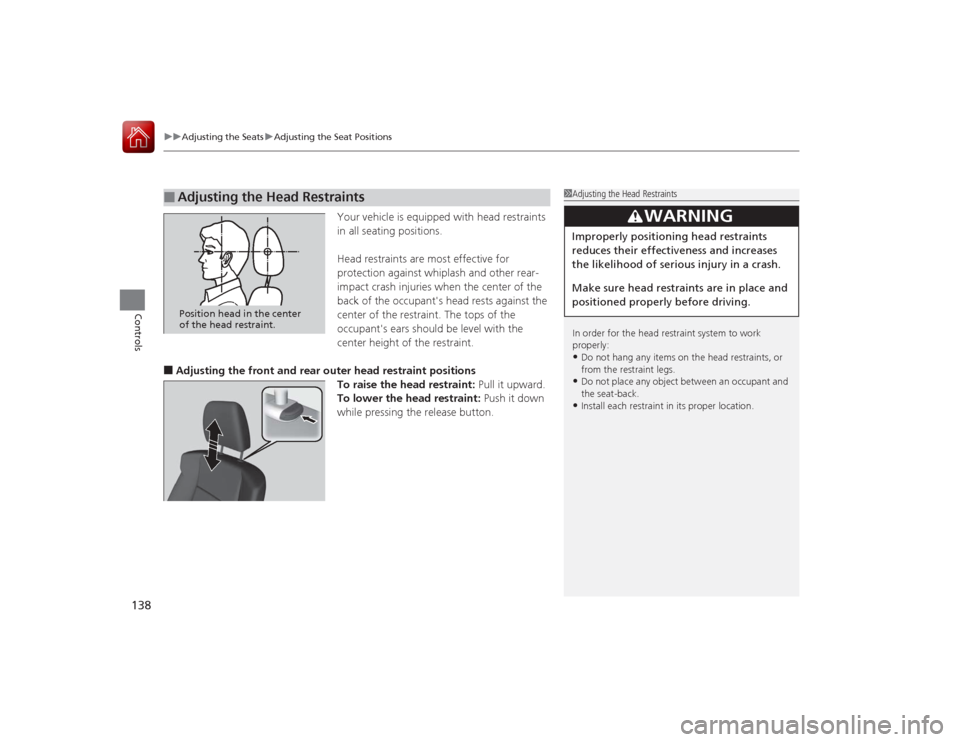 Acura ILX Hybrid 2015  Owners Manual uuAdjusting the Seats uAdjusting the Seat Positions
138Controls
Your vehicle is equipped with head restraints 
in all seating positions.
Head restraints are most effective for 
protection against whip
