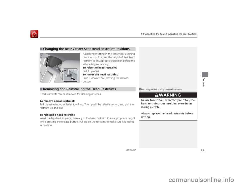 Acura ILX Hybrid 2015 Owners Manual Continued
139
uuAdjusting the Seats uAdjusting the Seat Positions
Controls
A passenger sitting in the center back seating
position should adjust the height of their head
restraint to an appropriate Acura ILX Hybrid 2015 Owners Manual Continued
139
uuAdjusting the Seats uAdjusting the Seat Positions
Controls
A passenger sitting in the center back seating
position should adjust the height of their head
restraint to an appropriate