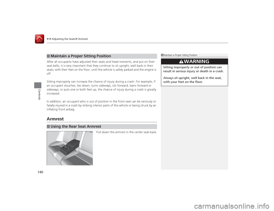 Acura ILX Hybrid 2015 Owners Manual uuAdjusting the Seats uArmrest
140Controls
After all occupants have adjusted their seats and head restraints, and put on their
seat belts, it is very important that they continue to sit upright, well Acura ILX Hybrid 2015 Owners Manual uuAdjusting the Seats uArmrest
140Controls
After all occupants have adjusted their seats and head restraints, and put on their
seat belts, it is very important that they continue to sit upright, well