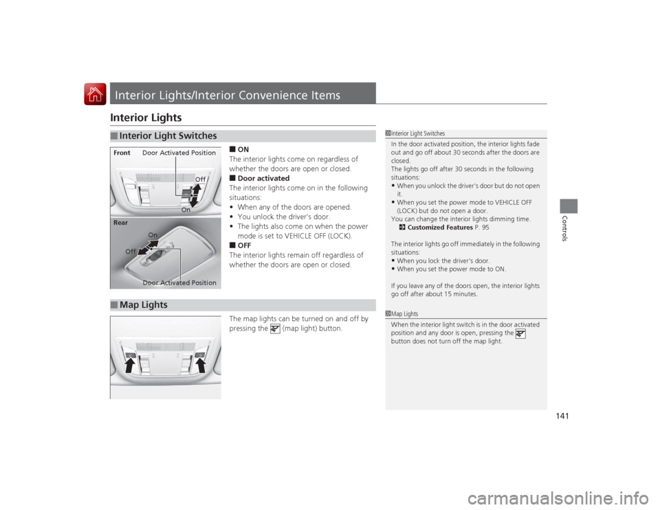 Acura ILX Hybrid 2015 Owners Manual 141Controls
Interior Lights/Interior Convenience ItemsInterior Lights
■ON
The interior lights come on regardless of
whether the doors are open or closed.■Door activated
The interior lights come o Acura ILX Hybrid 2015 Owners Manual 141Controls
Interior Lights/Interior Convenience ItemsInterior Lights
■ON
The interior lights come on regardless of
whether the doors are open or closed.■Door activated
The interior lights come o