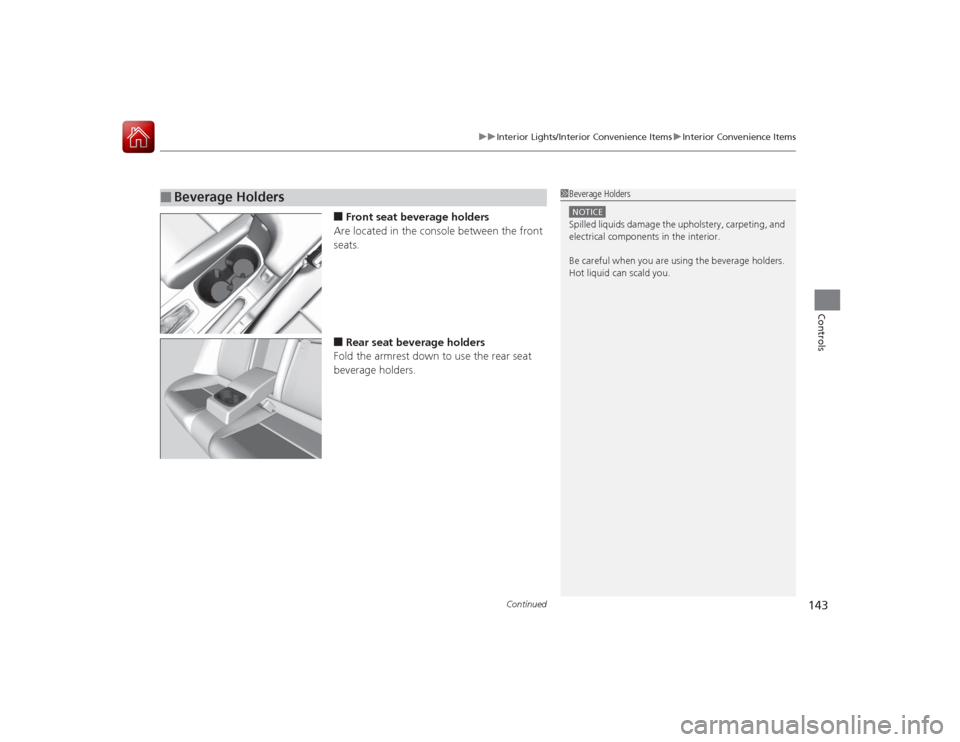 Acura ILX Hybrid 2015  Owners Manual Continued
143
uuInterior Lights/Interior Convenience Items uInterior Convenience Items
Controls
■Front seat beverage holders
Are located in the console between the front 
seats.■Rear seat beverage