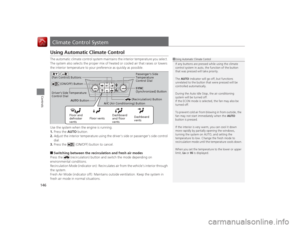 Acura ILX Hybrid 2015 Owners Guide 146Controls
Climate Control SystemUsing Automatic Climate ControlThe automatic climate control system maintains the interior temperature you select.
The system also selects the proper mix of heated o Acura ILX Hybrid 2015 Owners Guide 146Controls
Climate Control SystemUsing Automatic Climate ControlThe automatic climate control system maintains the interior temperature you select.
The system also selects the proper mix of heated o