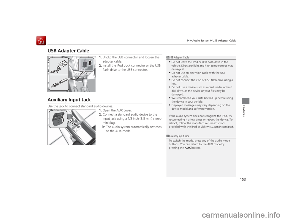 Acura ILX Hybrid 2015 Owners Guide 153
uuAudio System uUSB Adapter Cable
Features
USB Adapter Cable
1. Unclip the USB connector and loosen the
adapter cable.
2. Install the iPod dock connector or the USB
flash drive to the USB connec Acura ILX Hybrid 2015 Owners Guide 153
uuAudio System uUSB Adapter Cable
Features
USB Adapter Cable
1. Unclip the USB connector and loosen the
adapter cable.
2. Install the iPod dock connector or the USB
flash drive to the USB connec