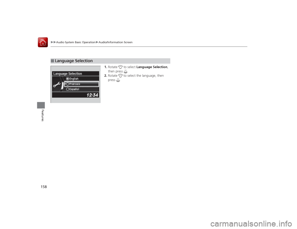 Acura ILX Hybrid 2015 Owners Manual 158
uuAudio System Basic Operation uAudio/Information Screen
Features
1. Rotate to select Language Selection ,
then press .
2. Rotate to select the language, then
press .
■
Language Selection Acura ILX Hybrid 2015 Owners Manual 158
uuAudio System Basic Operation uAudio/Information Screen
Features
1. Rotate to select Language Selection ,
then press .
2. Rotate to select the language, then
press .
■
Language Selection