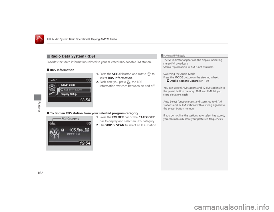 Acura ILX Hybrid 2015  Owners Manual uuAudio System Basic Operation uPlaying AM/FM Radio
162Features
Provides text data information related to your selected RDS-capable FM station.■RDS Information
1.Press the SETUP button and rotate   