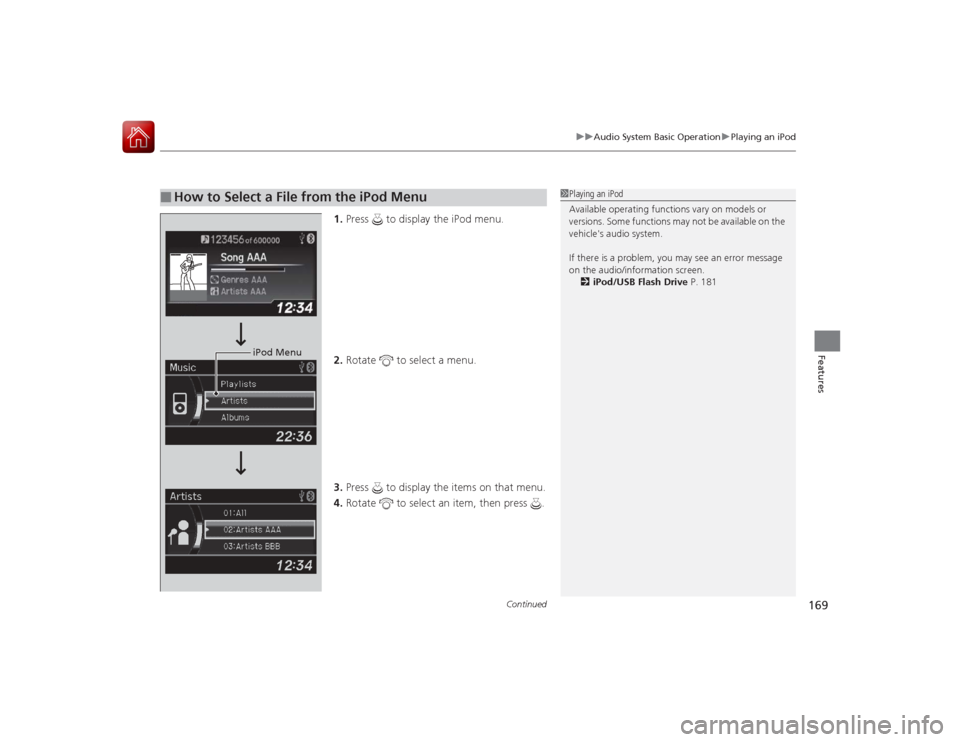 Acura ILX Hybrid 2015 Owners Manual Continued
169
uuAudio System Basic Operation uPlaying an iPod
Features
1. Press to display the iPod menu.
2. Rotate to select a menu.
3. Press to display the items on that menu.
4. Rotate to s Acura ILX Hybrid 2015 Owners Manual Continued
169
uuAudio System Basic Operation uPlaying an iPod
Features
1. Press to display the iPod menu.
2. Rotate to select a menu.
3. Press to display the items on that menu.
4. Rotate to s