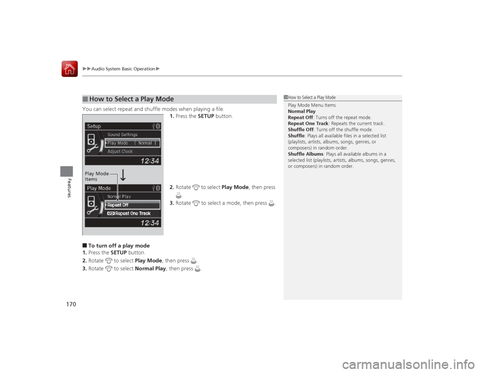 Acura ILX Hybrid 2015 Owners Manual uuAudio System Basic Operation u
170Features
You can select repeat and shuffle modes when playing a file.
1.Press the SETUP button.
2. Rotate to select Play Mode, then press
.
3. Rotate to selec Acura ILX Hybrid 2015 Owners Manual uuAudio System Basic Operation u
170Features
You can select repeat and shuffle modes when playing a file.
1.Press the SETUP button.
2. Rotate to select Play Mode, then press
.
3. Rotate to selec
