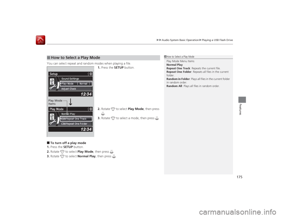 Acura ILX Hybrid 2015 Owners Manual 175
uuAudio System Basic Operation uPlaying a USB Flash Drive
Features
You can select repeat and random modes when playing a file.
1.Press the SETUP button.
2. Rotate to select Play Mode, then pre Acura ILX Hybrid 2015 Owners Manual 175
uuAudio System Basic Operation uPlaying a USB Flash Drive
Features
You can select repeat and random modes when playing a file.
1.Press the SETUP button.
2. Rotate to select Play Mode, then pre