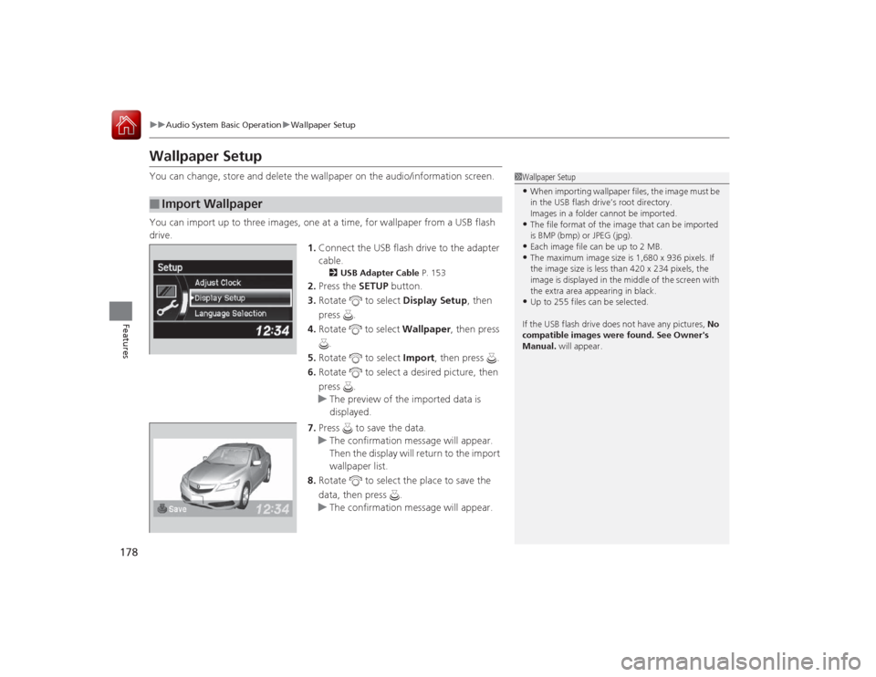 Acura ILX Hybrid 2015 Owners Manual 178
uuAudio System Basic Operation uWallpaper Setup
Features
Wallpaper SetupYou can change, store and delete the wallpaper on the audio/information screen.
You can import up to three images, one at a Acura ILX Hybrid 2015 Owners Manual 178
uuAudio System Basic Operation uWallpaper Setup
Features
Wallpaper SetupYou can change, store and delete the wallpaper on the audio/information screen.
You can import up to three images, one at a