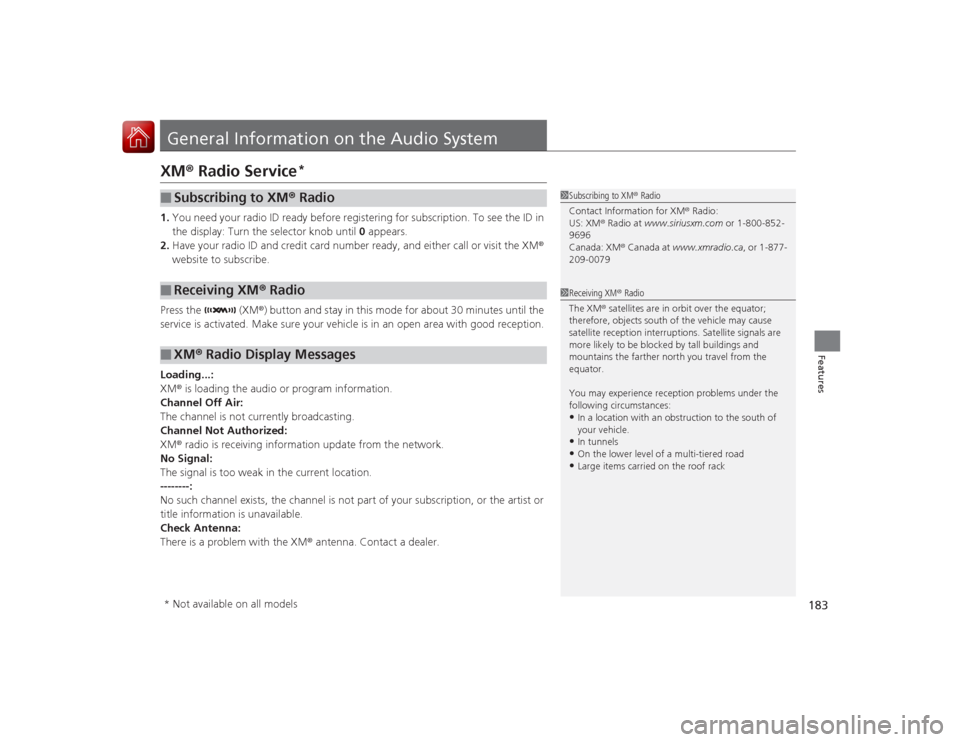 Acura ILX Hybrid 2015 Owners Manual 183Features
General Information on the Audio SystemXM® Radio Service
*
1. You need your radio ID ready before registering for subscription. To see the ID in
the display: Turn the selector knob until Acura ILX Hybrid 2015 Owners Manual 183Features
General Information on the Audio SystemXM® Radio Service
*
1. You need your radio ID ready before registering for subscription. To see the ID in
the display: Turn the selector knob until