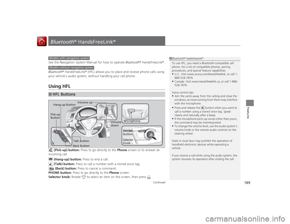 Acura ILX Hybrid 2015  Owners Manual 189
Continued
Features
Bluetooth® HandsFreeLink ®See the Navigation System Manual for how to operate  Bluetooth® HandsFreeLink ®.
Bluetooth ® HandsFreeLink ® (HFL) allows you to place and receiv