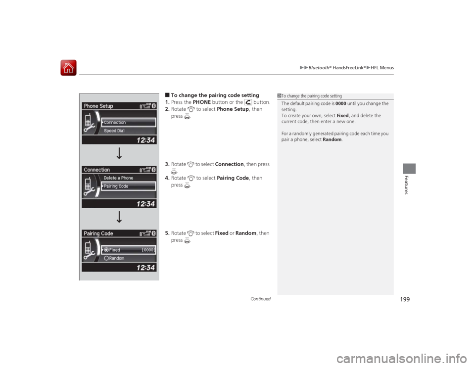 Acura ILX Hybrid 2015 User Guide Continued
199
uuBluetooth ® HandsFreeLink ®u HFL Menus
Features
■To change the pairing code setting 
1. Press the  PHONE button or the   button.
2. Rotate   to select  Phone Setup, then 
press .
3