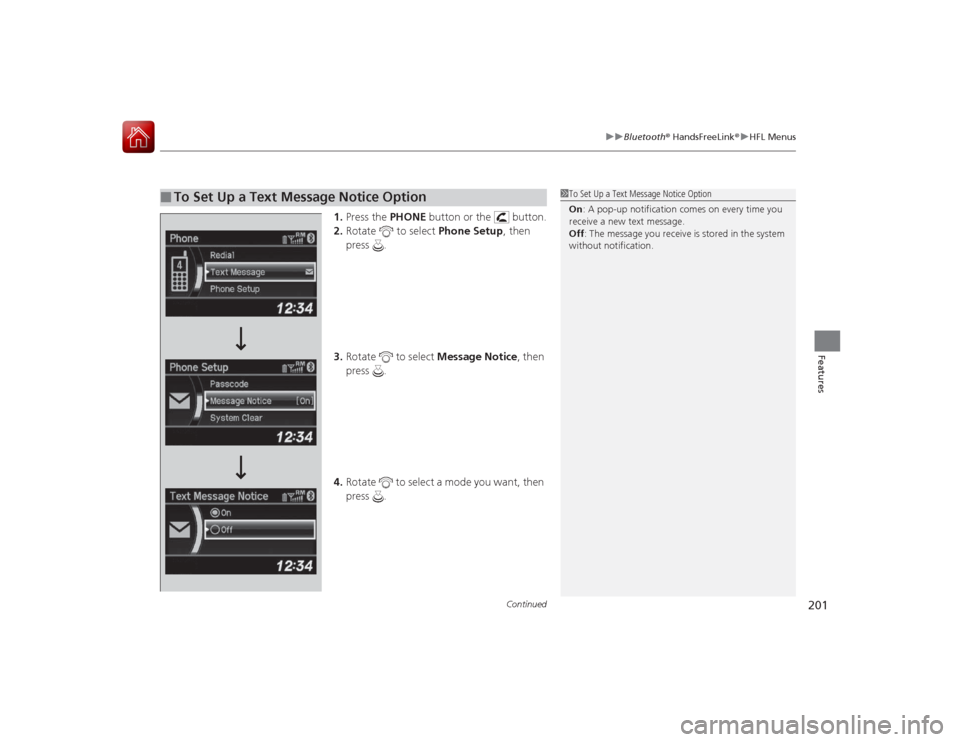 Acura ILX Hybrid 2015 Owners Guide Continued
201
uuBluetooth ® HandsFreeLink ®u HFL Menus
Features
1. Press the  PHONE button or the   button.
2. Rotate   to select  Phone Setup, then 
press .
3. Rotate   to select  Message Notice, t