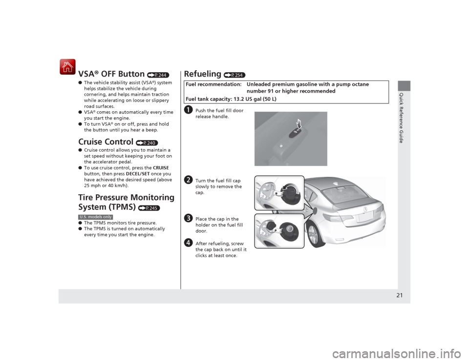 Acura ILX Hybrid 2015 Owners Manual 21Quick Reference Guide
VSA® OFF Button
(P244)
● The vehicle stability assist (VSA ®) system
helps stabilize the vehicle during
cornering, and helps maintain traction
while accelerating on loo Acura ILX Hybrid 2015 Owners Manual 21Quick Reference Guide
VSA® OFF Button
(P244)
● The vehicle stability assist (VSA ®) system
helps stabilize the vehicle during
cornering, and helps maintain traction
while accelerating on loo