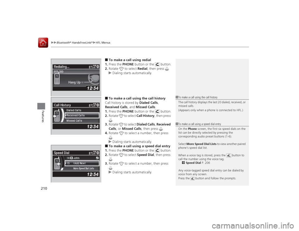 Acura ILX Hybrid 2015  Owners Manual uuBluetooth ® HandsFreeLink ®u HFL Menus
210Features
■To make a call using redial
1. Press the  PHONE button or the   button.
2. Rotate   to select  Redial, then press  .
u Dialing starts automati