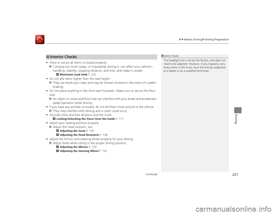 Acura ILX Hybrid 2015 Owners Manual Continued
221
uuBefore Driving uDriving Preparation
Driving
• Store or secure all items on board properly.
u Carrying too much cargo, or improperly storing it, can affect your vehicles
handling, s Acura ILX Hybrid 2015 Owners Manual Continued
221
uuBefore Driving uDriving Preparation
Driving
• Store or secure all items on board properly.
u Carrying too much cargo, or improperly storing it, can affect your vehicles
handling, s
