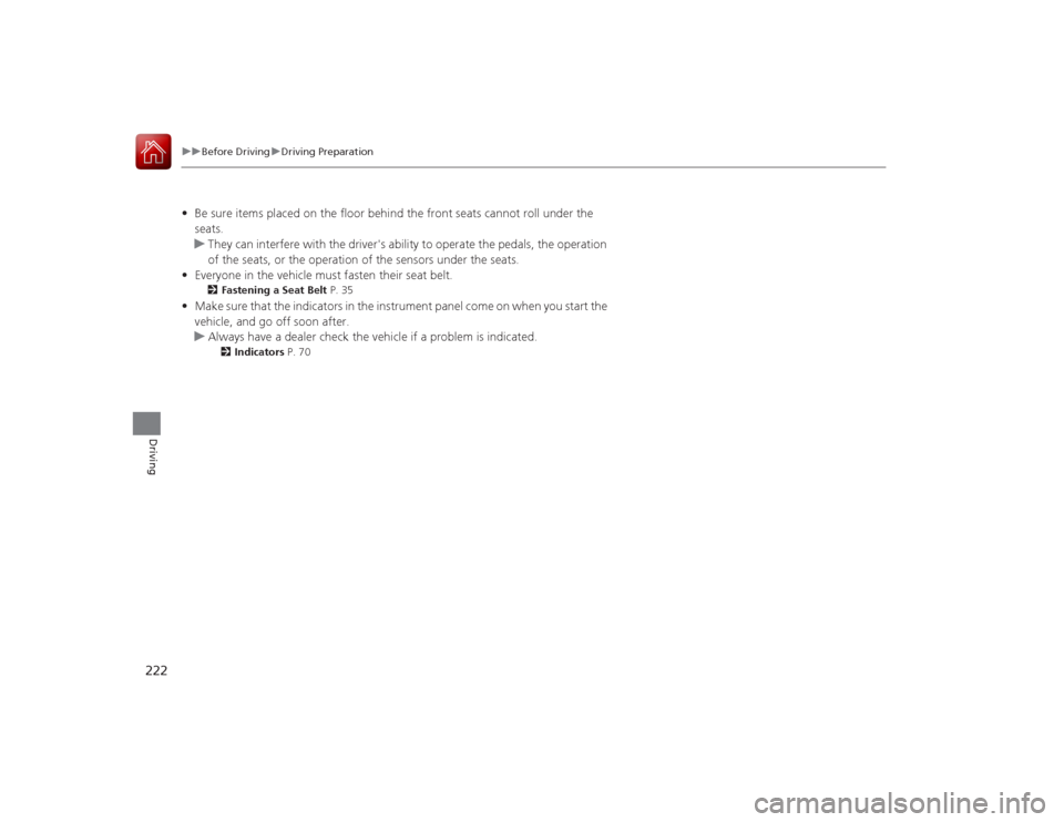 Acura ILX Hybrid 2015 Owners Manual 222
uuBefore Driving uDriving Preparation
Driving
• Be sure items placed on the floor behind the front seats cannot roll under the
seats.
u They can interfere with the drivers ability to operate t Acura ILX Hybrid 2015 Owners Manual 222
uuBefore Driving uDriving Preparation
Driving
• Be sure items placed on the floor behind the front seats cannot roll under the
seats.
u They can interfere with the drivers ability to operate t