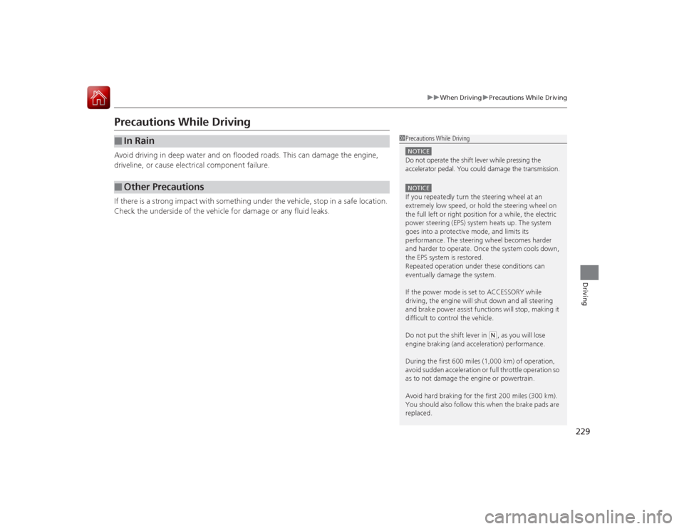 Acura ILX Hybrid 2015 User Guide 229
uuWhen Driving uPrecautions While Driving
Driving
Precautions While DrivingAvoid driving in deep water and on flooded roads. This can damage the engine,
driveline, or cause electrical component f Acura ILX Hybrid 2015 User Guide 229
uuWhen Driving uPrecautions While Driving
Driving
Precautions While DrivingAvoid driving in deep water and on flooded roads. This can damage the engine,
driveline, or cause electrical component f