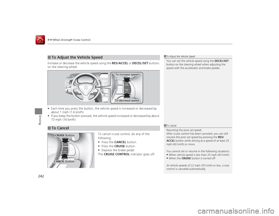 Acura ILX Hybrid 2015 Owners Manual uuWhen Driving uCruise Control
242Driving
Increase or decrease the vehicle speed using the RES/ACCEL or DECEL/SET buttons
on the steering wheel.
• Each time you press the button, the vehicle spee Acura ILX Hybrid 2015 Owners Manual uuWhen Driving uCruise Control
242Driving
Increase or decrease the vehicle speed using the RES/ACCEL or DECEL/SET buttons
on the steering wheel.
• Each time you press the button, the vehicle spee