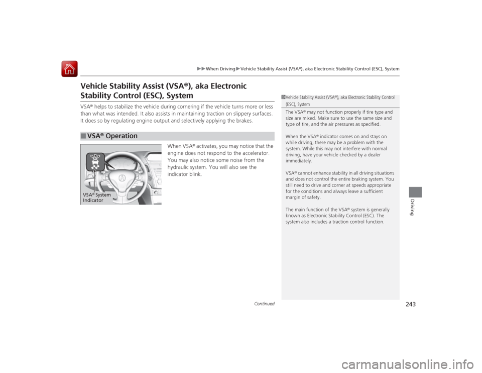 Acura ILX Hybrid 2015 User Guide 243
uuWhen Driving uVehicle Stability Assist (VSA ®), aka Electronic Stability Control (ESC), System
Continued
Driving
Vehicle Stability Assist (VSA ®), aka Electronic Stability Control (ESC), Syste Acura ILX Hybrid 2015 User Guide 243
uuWhen Driving uVehicle Stability Assist (VSA ®), aka Electronic Stability Control (ESC), System
Continued
Driving
Vehicle Stability Assist (VSA ®), aka Electronic Stability Control (ESC), Syste
