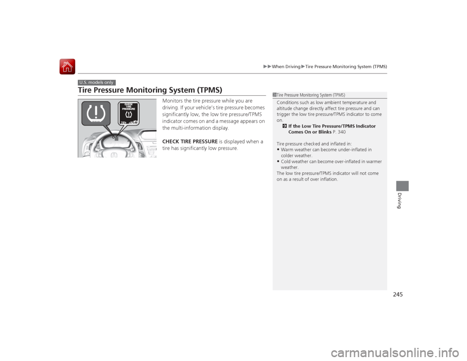 Acura ILX Hybrid 2015 Owners Manual 245
uuWhen Driving uTire Pressure Monitoring System (TPMS)
Driving
Tire Pressure Monitoring System (TPMS)
Monitors the tire pressure while you are
driving. If your vehicle’s tire pressure becomes
Acura ILX Hybrid 2015 Owners Manual 245
uuWhen Driving uTire Pressure Monitoring System (TPMS)
Driving
Tire Pressure Monitoring System (TPMS)
Monitors the tire pressure while you are
driving. If your vehicle’s tire pressure becomes