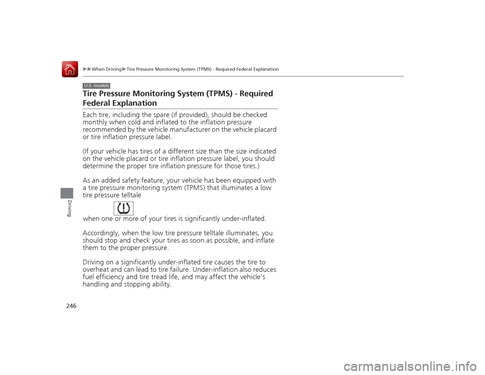 Acura ILX Hybrid 2015 Owners Manual 246
uuWhen Driving uTire Pressure Monitoring System (TPMS) - Required Federal Explanation
Driving
Tire Pressure Monitoring System (TPMS) - Required Federal ExplanationEach tire, including the spare (i Acura ILX Hybrid 2015 Owners Manual 246
uuWhen Driving uTire Pressure Monitoring System (TPMS) - Required Federal Explanation
Driving
Tire Pressure Monitoring System (TPMS) - Required Federal ExplanationEach tire, including the spare (i
