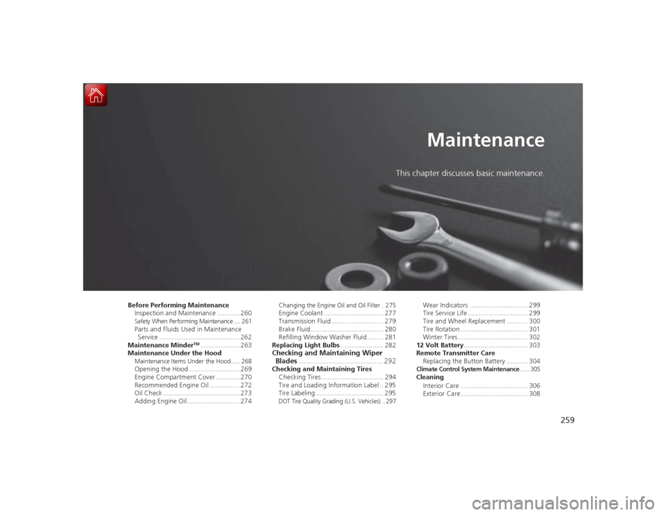 Acura ILX Hybrid 2015  Owners Manual 259
Maintenance
This chapter discusses basic maintenance.
Before Performing MaintenanceInspection and Maintenance ............ 260Safety When Performing Maintenance .... 261Parts and Fluids Used in Ma