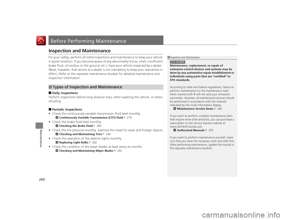 Acura ILX Hybrid 2015 Owners Manual 260Maintenance
Before Performing MaintenanceInspection and MaintenanceFor your safety, perform all listed inspections and maintenance to keep your vehicle
in good condition. If you become aware of an Acura ILX Hybrid 2015 Owners Manual 260Maintenance
Before Performing MaintenanceInspection and MaintenanceFor your safety, perform all listed inspections and maintenance to keep your vehicle
in good condition. If you become aware of an