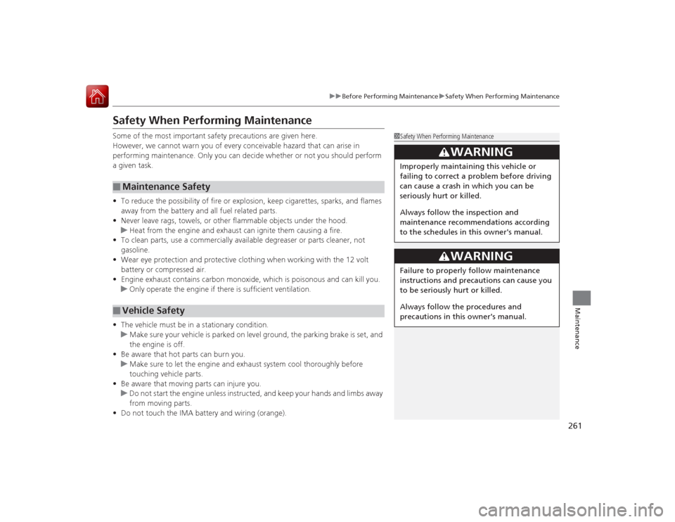 Acura ILX Hybrid 2015  Owners Manual 261
uuBefore Performing Maintenance uSafety When Performing Maintenance
Maintenance
Safety When Performing MaintenanceSome of the most important safety precautions are given here.
However, we cannot w