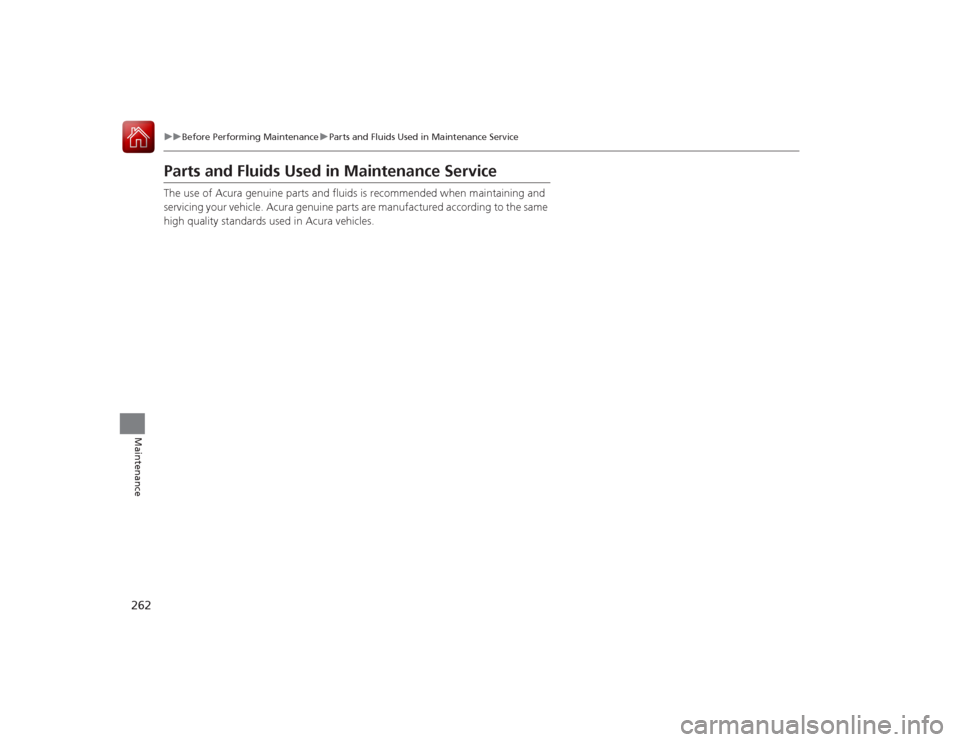 Acura ILX Hybrid 2015 Owners Manual 262
uuBefore Performing Maintenance uParts and Fluids Used in Maintenance Service
Maintenance
Parts and Fluids Used in Maintenance ServiceThe use of Acura genuine parts and fluids is recommended when Acura ILX Hybrid 2015 Owners Manual 262
uuBefore Performing Maintenance uParts and Fluids Used in Maintenance Service
Maintenance
Parts and Fluids Used in Maintenance ServiceThe use of Acura genuine parts and fluids is recommended when