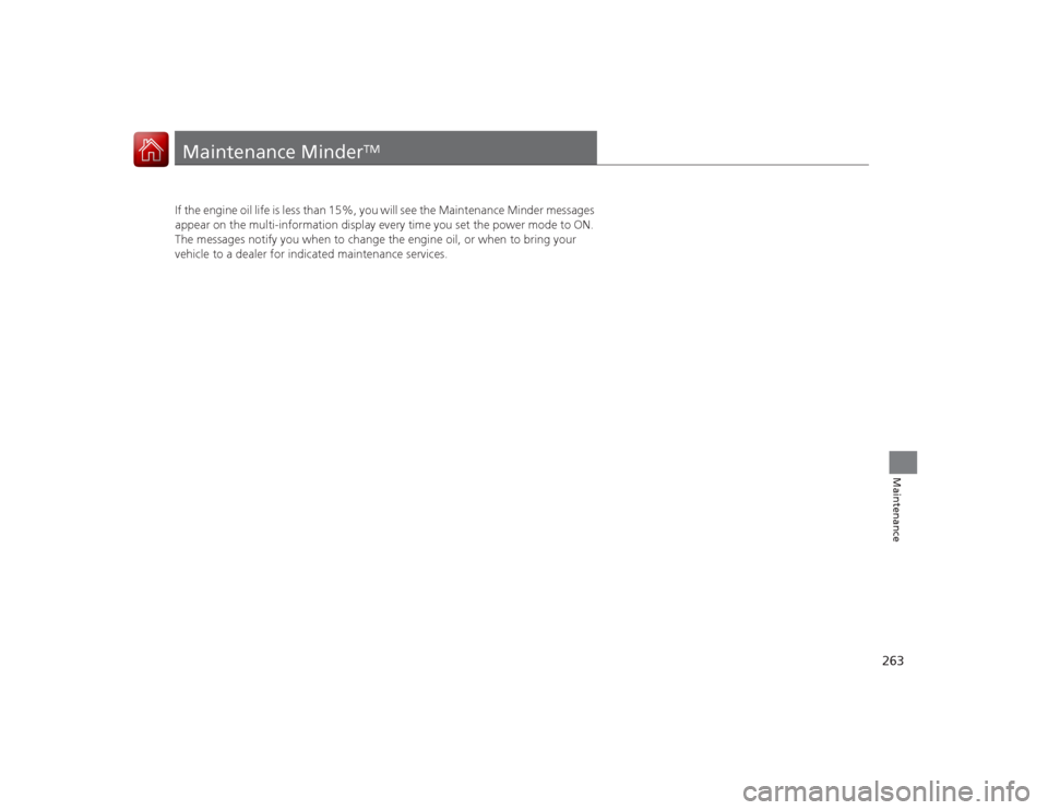 Acura ILX Hybrid 2015 Owners Manual 263Maintenance
Maintenance Minder
TM
If the engine oil life is less than 15%, you will see the Maintenance Minder messages
appear on the multi-information display every time you set the power mode to Acura ILX Hybrid 2015 Owners Manual 263Maintenance
Maintenance Minder
TM
If the engine oil life is less than 15%, you will see the Maintenance Minder messages
appear on the multi-information display every time you set the power mode to