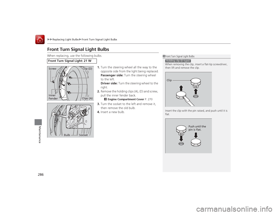 Acura ILX Hybrid 2015 Owners Guide 286
uuReplacing Light Bulbs uFront Turn Signal Light Bulbs
Maintenance
Front Turn Signal Light BulbsWhen replacing, use the following bulbs.
1.Turn the steering wheel all the way to the 
opposite side