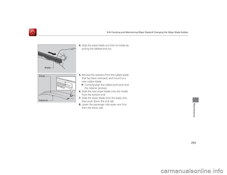Acura ILX Hybrid 2015 Owners Manual 293
uuChecking and Maintaining Wiper Blades uChanging the Wiper Blade Rubber
Maintenance
4. Slide the wiper blade out from its holder by
pulling the tabbed end out.
5. Remove the retainers from the r Acura ILX Hybrid 2015 Owners Manual 293
uuChecking and Maintaining Wiper Blades uChanging the Wiper Blade Rubber
Maintenance
4. Slide the wiper blade out from its holder by
pulling the tabbed end out.
5. Remove the retainers from the r