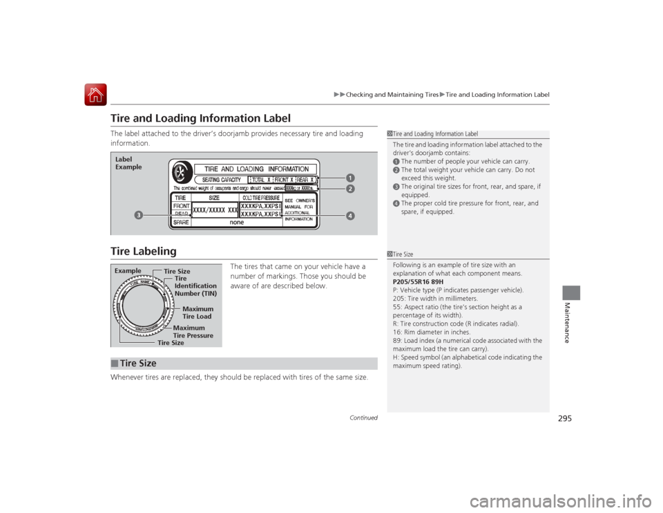 Acura ILX Hybrid 2015  Owners Manual 295
uuChecking and Maintaining Tires uTire and Loading Information Label
Continued
Maintenance
Tire and Loading Information LabelThe label attached to the driver’s doorjamb provides necessary tire a