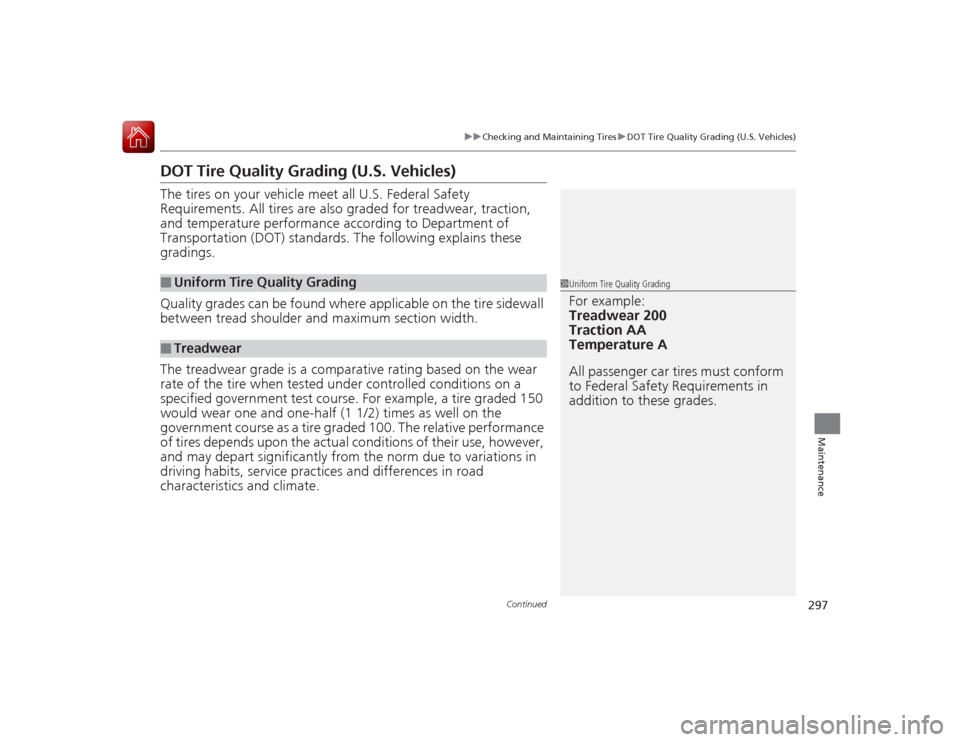 Acura ILX Hybrid 2015 Owners Manual 297
uuChecking and Maintaining Tires uDOT Tire Quality Grading (U.S. Vehicles)
Continued
Maintenance
DOT Tire Quality Grading (U.S. Vehicles)The tires on your ve hicle meet all U.S. Federal Safety
Re Acura ILX Hybrid 2015 Owners Manual 297
uuChecking and Maintaining Tires uDOT Tire Quality Grading (U.S. Vehicles)
Continued
Maintenance
DOT Tire Quality Grading (U.S. Vehicles)The tires on your ve hicle meet all U.S. Federal Safety
Re