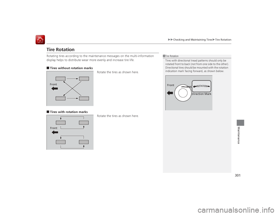 Acura ILX Hybrid 2015 Owners Manual 301
uuChecking and Maintaining Tires uTire Rotation
Maintenance
Tire RotationRotating tires according to the maintenance messages on the multi-information
display helps to distribute wear more evenly Acura ILX Hybrid 2015 Owners Manual 301
uuChecking and Maintaining Tires uTire Rotation
Maintenance
Tire RotationRotating tires according to the maintenance messages on the multi-information
display helps to distribute wear more evenly