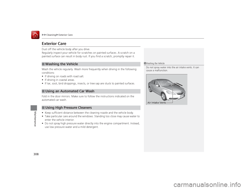 Acura ILX Hybrid 2015 Owners Manual 308
uuCleaning uExterior Care
Maintenance
Exterior CareDust off the vehicle body after you drive.
Regularly inspect your vehicle for scratches on painted surfaces. A scratch on a
painted surface can Acura ILX Hybrid 2015 Owners Manual 308
uuCleaning uExterior Care
Maintenance
Exterior CareDust off the vehicle body after you drive.
Regularly inspect your vehicle for scratches on painted surfaces. A scratch on a
painted surface can