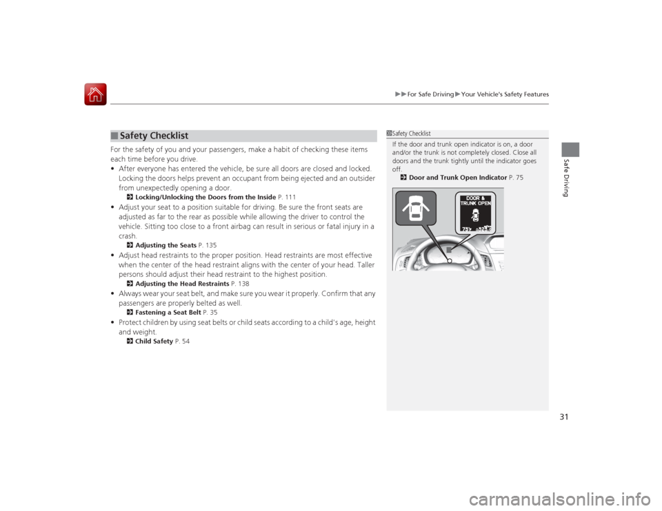 Acura ILX Hybrid 2015 Owners Manual 31
uuFor Safe Driving uYour Vehicles Safety Features
Safe Driving
For the safety of you and your passengers, make a habit of checking these items
each time before you drive.
• After everyone has e Acura ILX Hybrid 2015 Owners Manual 31
uuFor Safe Driving uYour Vehicles Safety Features
Safe Driving
For the safety of you and your passengers, make a habit of checking these items
each time before you drive.
• After everyone has e