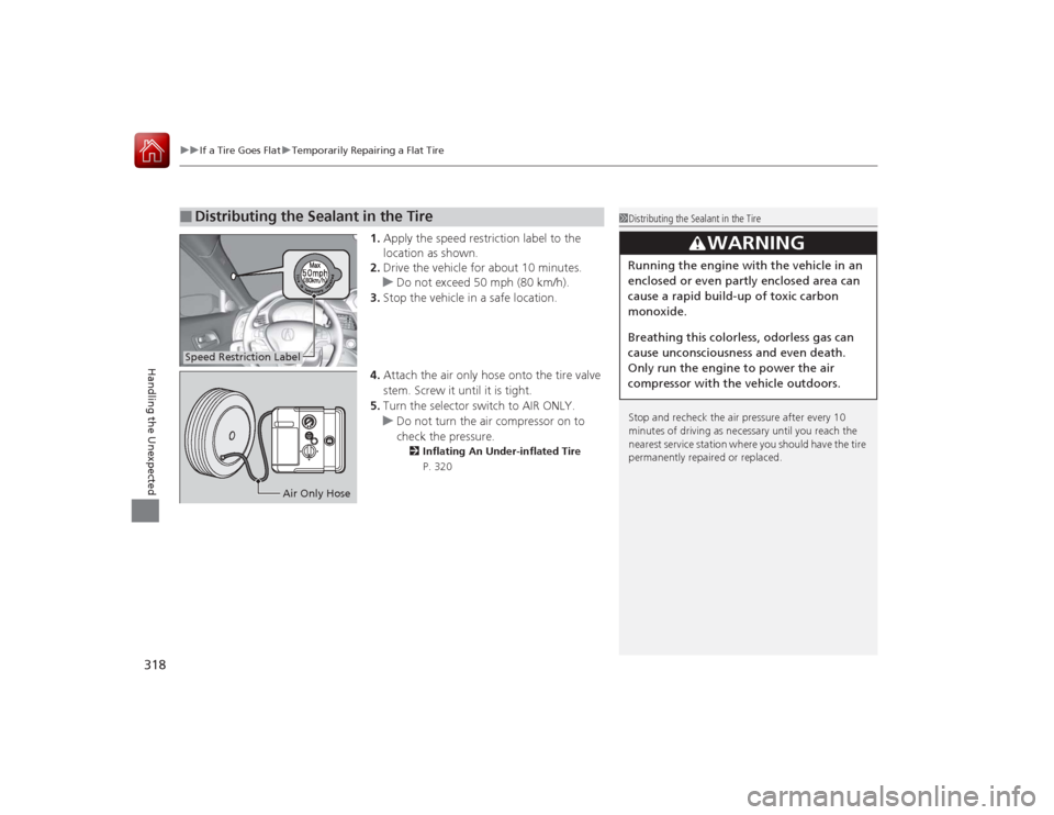 Acura ILX Hybrid 2015  Owners Manual uuIf a Tire Goes Flat uTemporarily Repairing a Flat Tire
318Handling the Unexpected
1. Apply the speed restriction label to the 
location as shown.
2. Drive the vehicle for about 10 minutes.
u Do not 