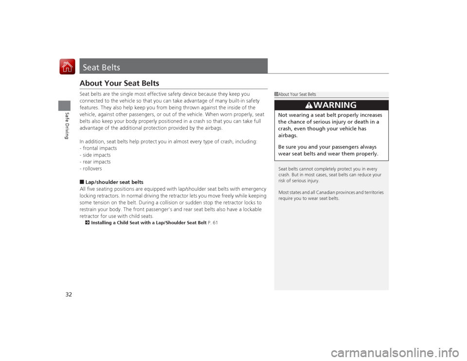 Acura ILX Hybrid 2015 Owners Manual 32Safe Driving
Seat BeltsAbout Your Seat BeltsSeat belts are the single most effective safety device because they keep you
connected to the vehicle so that you can take advantage of many built-in saf Acura ILX Hybrid 2015 Owners Manual 32Safe Driving
Seat BeltsAbout Your Seat BeltsSeat belts are the single most effective safety device because they keep you
connected to the vehicle so that you can take advantage of many built-in saf